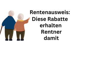 Rentenausweis: Diese Nachlässe erhalten Senioren damit