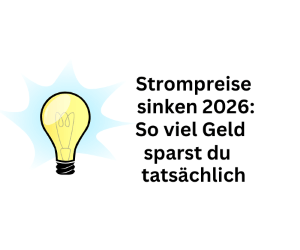 Strompreis 2026 billiger: So viel Geld sparst du tatsächlich