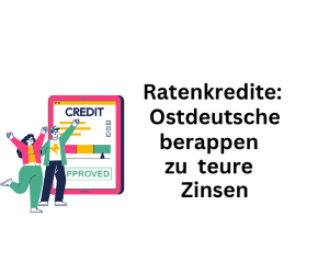 Ratenkredite: Ostdeutsche berappen zu teure Zinsen