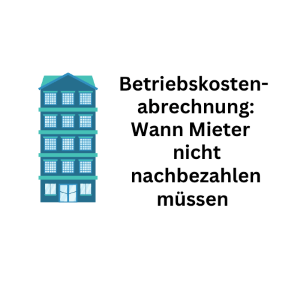 Betriebskostenabrechnung: Wann Mieter nicht nachzahlen müssen