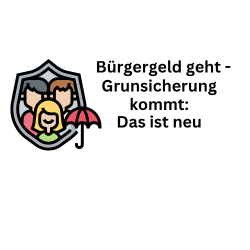 Bürgergeld geht Grundsicherung kommt – das wird jetzt anders