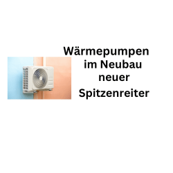 Heizungs-Knüller: Wärmepumpen im Neubau Spitzenreiter