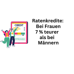 Ratenkredite: Bei Frauen 7 Prozent teurer als bei Männern