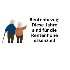Rentenbezug: Diese Jahre sind für deine Rentenhöhe essenziell