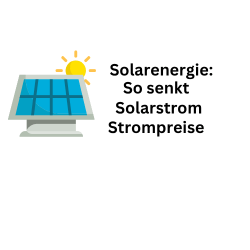 Solarenergie: So reduziert Solarstrom den Strompreis