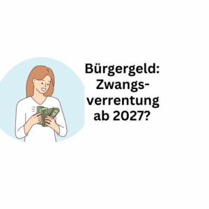 Zwangsverrentung für Empfänger von Bürgergeld ab Januar 2027