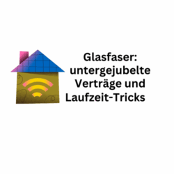 Glasfaser: Von untergejubelten Verträgen und Laufzeit-Tricks