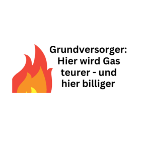Grundversorgung: Hier wird Gas teurer – hier billiger
