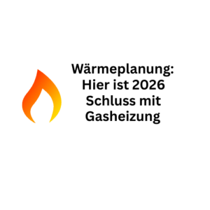 Wärmeplanung: Hier ist 2026 Schluss mit Gasheizung