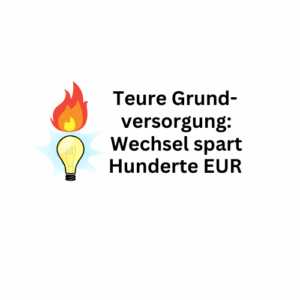 Teure Grundversorgung: Wechsel kann Hunderte Euro sparen