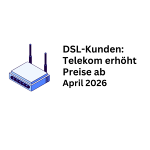 DSL-Kunden: Deutsche Telekom erhöht Preise ab April 2026
