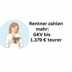 Rentenbezieher zahlen mehr: GKV bis zu 1.379 Euro teurer
