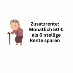 Zusatzrente: Monatlich 50 Euro als sechstellige Rente ansparen